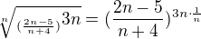 $\sqrt[n]{_{(\frac{2n-5}{n+4})}3n} = ({\frac{2n-5}{n+4}})^{3n\cdot \frac{1}{n}}$