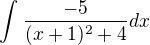 $\int_{}^{}\frac{-5}{(x+1)^2+4}dx$