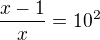 $\frac{x-1}x=10^2$