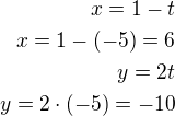 $x=1-t\\x=1-(-5)=6\\y=2t\\y=2\cdot(-5)=-10$