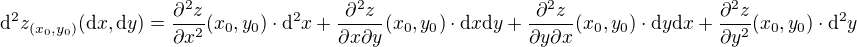 $\d^2 z_{(x_0,y_0)}(\d x, \d y)=\frac{\partial^2 z}{\partial x^2}(x_0,y_0)\cdot \d^2x + \frac{\partial^2 z}{\partial x \partial y}(x_0,y_0)\cdot \d x \d y +\frac{\partial^2 z}{\partial y \partial x}(x_0,y_0)\cdot \d y \d x+ \frac{\partial^2 z}{\partial y^2}(x_0,y_0)\cdot \d^2y$