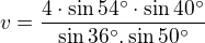$v = \frac{4\cdot \sin 54�\cdot \sin 40�}{\sin 36� . \sin 50�}$