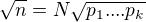 $\sqrt n=N\sqrt {p_1. ...p_k}$