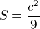 $S=\frac{c^2}{9}$