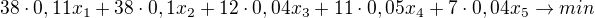 $38\cdot 0,11x_1+38\cdot 0,1x_2+12\cdot 0,04x_3+11\cdot 0,05x_4+7\cdot 0,04x_5\rightarrow min$