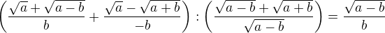 $\(\frac{\sqrt a+\sqrt{a-b}}{b}+\frac{\sqrt a-\sqrt{a+b}}{-b}\):\(\frac{\sqrt{a-b}+\sqrt{a+b}}{\sqrt{a-b}}\)=\frac{\sqrt{a-b}}b$