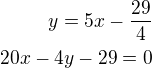 $y=5x-\frac{29}{4}\\20x-4y-29=0$