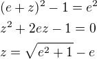 $(e+z)^2-1=e^2\nlz^2+2ez-1=0\nlz=\sqrt{e^2+1}-e$