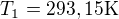 $T_{1}=293,15\text{K}$