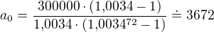 $a_0=\frac{300000\cdot (1{,}0034-1)}{1{,}0034\cdot (1{,}0034^{72}-1)}\doteq 3672$