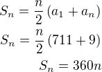 $S_n=\frac n2\left(a_1+a_n\right)\\S_n=\frac n2\left(711+9\right)\\S_n=360n$