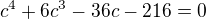 $c^4+6c^3-36c-216=0$