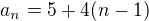$a_n=5 +4(n-1)$