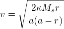 $v=\sqrt{\frac{2\kappa M_sr }{a(a-r)}}$