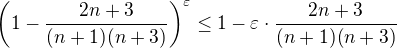 $\( 1 - \frac{2n+3}{(n+1)(n+3)} \)^{\varepsilon} \leq 1 - \varepsilon \cdot \frac{2n+3}{(n+1)(n+3)}$