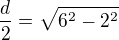 $\frac{d}{2}=\sqrt{6^2-2^2}$