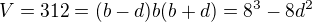 kopírovat do textarea $V=312=(b-d)b(b+d)=8^3-8d^2$