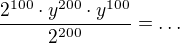 $\frac{2^{100}\cdot y^{200}\cdot y^{100}}{2^{200}}=\ldots $