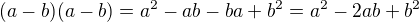 $(a-b)(a-b)=a^2-ab-ba+b^2=a^2-2ab+b^2$