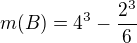 $m(B)=4^3-\frac{2^3}{6}$