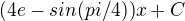 $(4e - sin(pi/4) )x + C$
