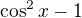 $\cos^2x - 1$