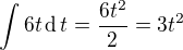$\int6t\operatorname{d}t=\frac{6t^2}2=3t^2$