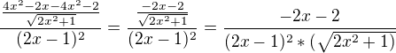 $\frac{\frac{4x^2-2x-4x^2-2}{\sqrt{2x^2+1}}}{(2x-1)^2}=\frac{\frac{-2x-2}{\sqrt{2x^2+1}}}{(2x-1)^2}=\frac{-2x-2}{(2x-1)^2*(\sqrt{2x^2+1)}}$