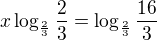 $x\log_\frac23\frac 23=\log_\frac23\frac {16}{3} $