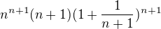 $n^{n+1}(n+1)(1+\frac{1}{n+1})^{n+1}$