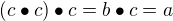 $(c \bullet c ) \bullet c = b \bullet c = a$