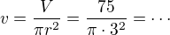 kopírovat do textarea $v = \frac{V}{\pi r^2}=\frac{75}{\pi \cdot 3^2}=\cdots$