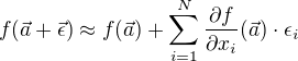 $f(\vec{a}+\vec{\epsilon}) \approx f(\vec{a}) + \sum_{i=1}^{N}\frac{\partial f}{\partial x_i}(\vec{a})\cdot \epsilon_i$