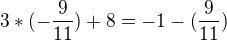 $3*(-\frac{9}{11})+8 = -1-(\frac{9}{11})$