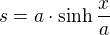 $s=a\cdot \sinh \frac{x}{a}$