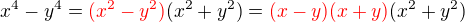 $x^4 - y^4 = \color{red}(x^2-y^2)\color{black}(x^2+y^2)= \color{red}(x-y)(x+y)\color{black}(x^2+y^2)$
