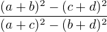 $\frac{(a+b)^2-(c+d)^2}{(a+c)^2-(b+d)^2}$