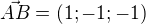 $\vec{AB}=(1;-1;-1)$
