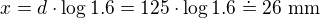 $x = d \cdot \log 1.6 = 125 \cdot \log 1.6 \doteq 26\text{ mm}$