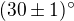 $(30\pm 1)^\circ $