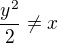 $\frac{y^2}{2}\neq x$