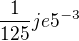 $\frac{1}{125}je 5^{-3}$