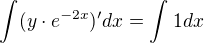 kopírovat do textarea $\int_{}^{}(y\cdot e^{-2x})'dx=\int_{}^{}1dx$