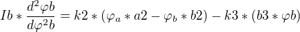 $Ib*\frac{d^{2}\varphi b}{d\varphi ^{2}b}=k2*(\varphi _{a}*a2-\varphi _{b}*b2) -k3*(b3*\varphi b)$