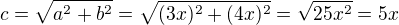 $c=\sqrt{a^2+b^2}=\sqrt{(3x)^2+(4x)^2}=\sqrt{25x^2}=5x$