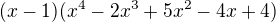 $(x-1)(x^4-2x^3+5x^2-4x+4)$