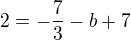 $2=-\frac{7}{3}-b+7$