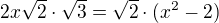$2x\sqrt 2\cdot \sqrt 3=\sqrt 2 \cdot (x^2-2)$