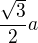 $\frac{\sqrt3}{2}a$