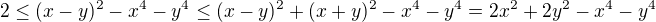 kopírovat do textarea $2\le (x-y)^2-x^4-y^4\le (x-y)^2+(x+y)^2-x^4-y^4=2x^2+2y^2-x^4-y^4$
